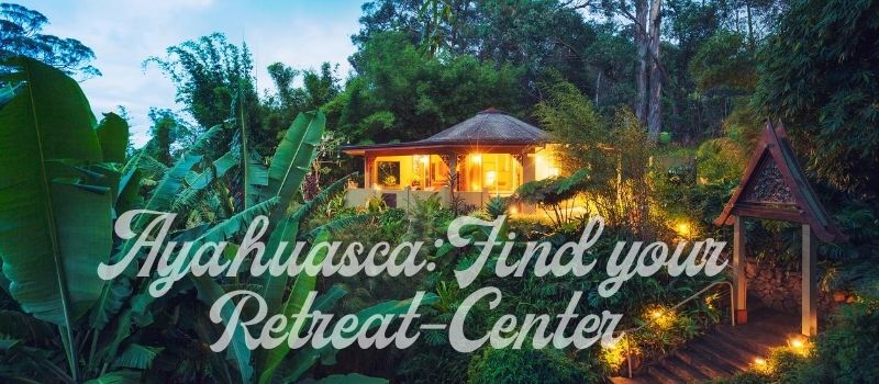 Ayahuasca find your retreat center